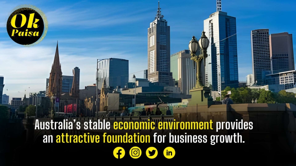Australia’s stable economic environment provides an attractive foundation for business growth.